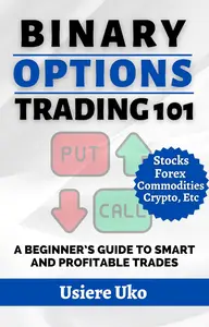 Binary Options Trading 101: A Beginner’s Guide to Smart and Profitable Trades