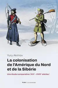 Yury Akimov, "La colonisation de l’Amérique du Nord et de la Sibérie : Une étude comparative (XVIe : XVIIIe siècles)"
