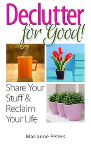 Declutter For Good: Share Your Stuff and Reclaim Your Life