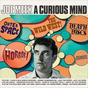 VA - Joe Meek: A Curious Mind Outer Space! Horror! Death Discs! The Wild West! Demos! (2025)