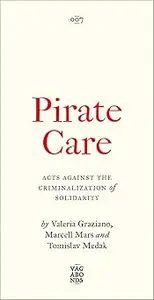 Pirate Care: Acts Against the Criminalization of Solidarity