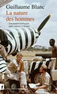 Guillaume Blanc, "La nature des hommes: Une mission écologique pour "sauver" l'Afrique"
