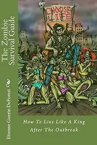 The Zombie Survival Guide: How to Live Like a King After the Outbreak