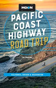 Moon Pacific Coast Highway Road Trip: California, Oregon & Washington (Moon Road Trip Travel Guide)