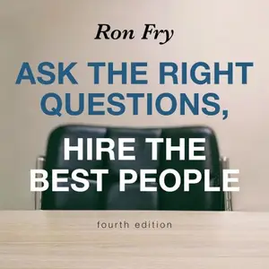 Ask the Right Questions, Hire the Best People, Fourth Edition