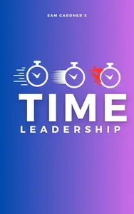 TIME LEADERSHIP: MASTERING THE ART OF MAXIMIZING TIME FOR SUCCESS