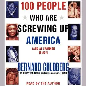 «100 People Who Are Screwing Up America» by Bernard Goldberg