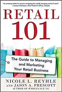 Retail 101: The Guide to Managing and Marketing Your Retail Business