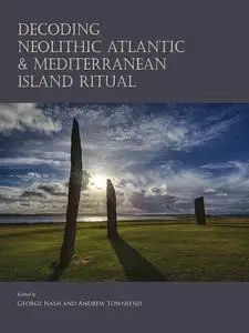 «Decoding Neolithic Atlantic and Mediterranean Island Ritual» by Andrew Townsend, George Nash