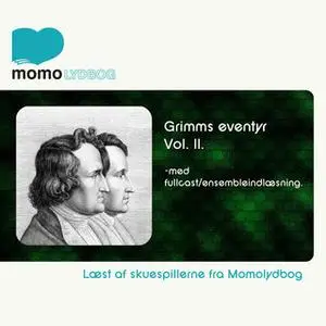 «Grimms Eventyr Vol.2 - med fullcast/ensembleindlæsninger.» by Bdr. Grimm