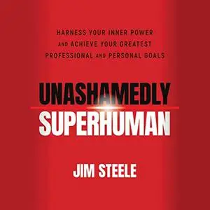 Unashamedly Superhuman: Harness Your Inner Power and Achieve Your Greatest Professional and Personal Goals [Audiobook]