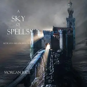 «A Sky of Spells (Book #9 in the Sorcerer's Ring)» by Morgan Rice