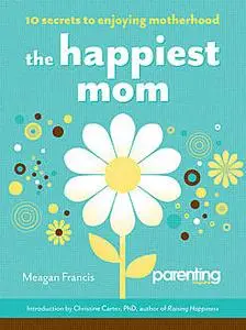 «The Happiest Mom» by Meagan Francis
