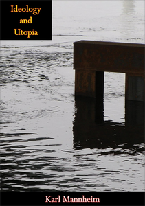 Ideology and Utopia: An Introduction to the Sociology of Knowledge