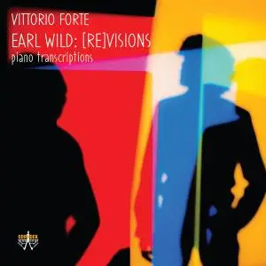 Vittorio Forte - Earl Wild [Re]Visions - Piano Transcriptions (2021) [Official Digital Download 24/96]