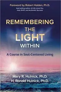 Remembering the Light Within: A Course in Soul-Centered Living