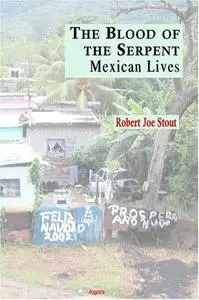 The Blood of the Serpent - Mexican Lives