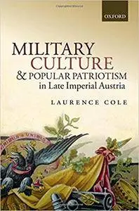 Military Culture and Popular Patriotism in Late Imperial Austria