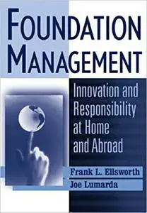 Foundation Management: Innovation and Responsibility at Home and Abroad