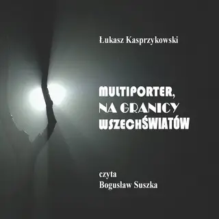 «Multiporter. Na Granicy Wszechświatów.» by Łukasz Kasprzykowski