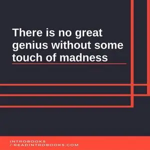 «There is no great genius without some touch of madness» by IntroBooks