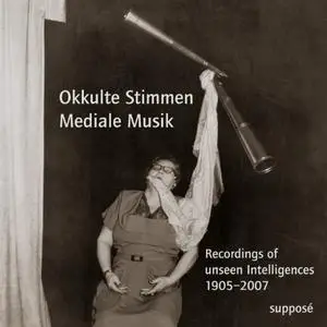 VA - Okkulte Stimmen - Mediale Musik (Recordings Of Unseen Intelligences 1905-2007) (2007)