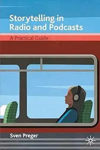 Storytelling in Radio and Podcasts: A Practical Guide