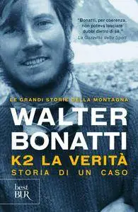 Walter Bonatti - K2. La verità. Storia di un caso
