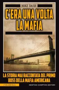 Mike Dash - C'era una volta la mafia. La storia mai raccontata della mafia americana (Repost)