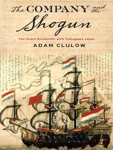 The Company and the Shogun: The Dutch Encounter with Tokugawa Japan (repost)