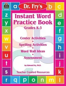 Instant Word Practice Book, Grades K-3: Center Activities, Spelling Activities, Word Wall Ideas, and Assessment