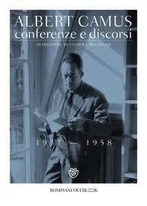 Albert Camus - Conferenze e discorsi (1937-1958)