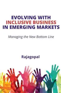 Evolving With Inclusive Business in Emerging Markets: Managing the New Bottom Line