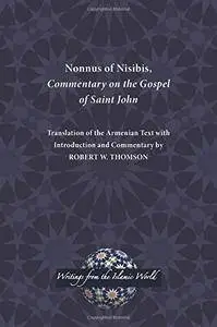 Nonnus of Nisibis, Commentary on the Gospel of Saint John (Writings from the Islamic World)