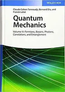 Quantum Mechanics, Volume 3: Fermions, Bosons, Photons, Correlations, and Entanglement