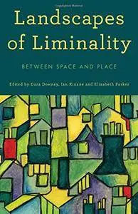 Landscapes of Liminality: Between Space and Place