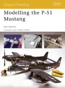 «Modelling the P-51 Mustang» by Stan Spooner