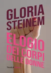 Gloria Steinem - Elogio dei corpi delle donne