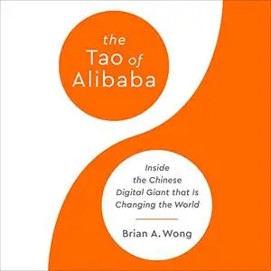 The Tao of Alibaba: Inside the Chinese Digital Giant That Is Changing the World [Audiobook]