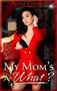 «My Mom's a What» by Alana Church