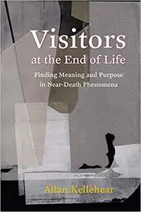 Visitors at the End of Life: Finding Meaning and Purpose in Near-Death Phenomena