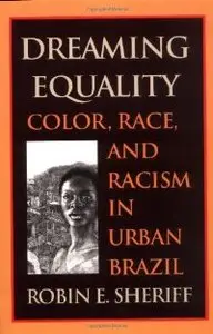 Dreaming Equality: Color, Race, and Racism in Urban Brazil