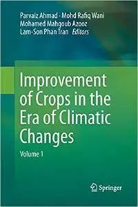 Improvement of Crops in the Era of Climatic Changes: Volume 1 (Repost)