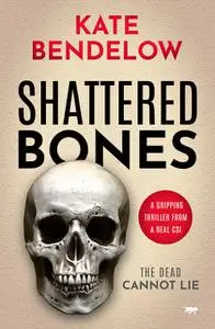 «Shattered Bones» by Kate Bendelow