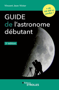 Guide de l'astronome débutant, 5e édition - Vincent Jean Victor