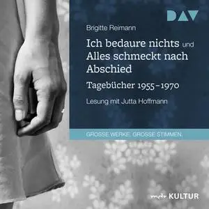 «Ich bedaure nichts / Alles schmeckt nach Abschied - Tagebücher 1955-1970» by Brigitte Reimann