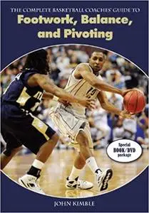 The Complete Basketball Coaches Guide to Footwork, Balance, and Pivoting (Repost)