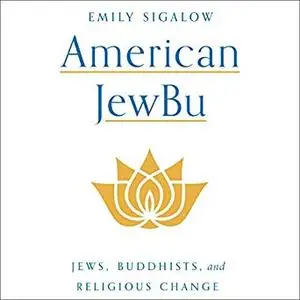 American JewBu: Jews, Buddhists, and Religious Change [Audiobook]