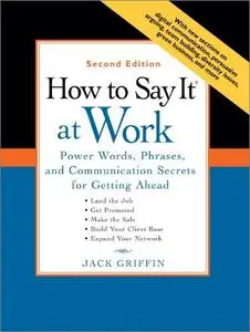 How to Say It At Work: Power Words, Phrases, and Communication Secrets for Getting Ahead, 2nd Edition