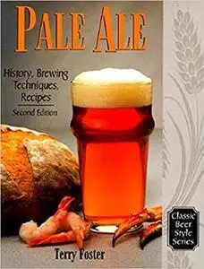 Pale Ale, Revised: History, Brewing, Techniques, Recipes